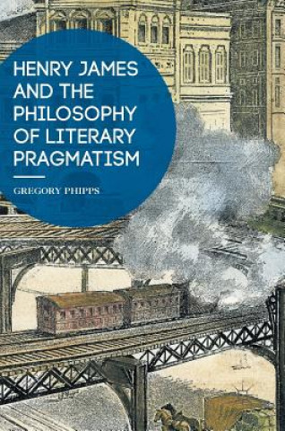 Libro Henry James and the Philosophy of Literary Pragmatism Gregory Phipps