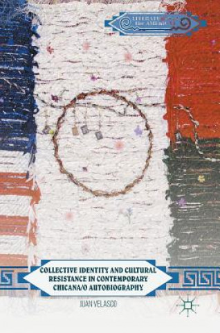 Carte Collective Identity and Cultural Resistance in Contemporary Chicana/o Autobiography Juan Velasco