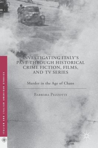 Kniha Investigating Italy's Past through Historical Crime Fiction, Films, and TV Series Barbara Pezzotti