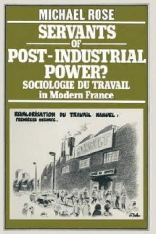 Carte Servants of Post-Industrial Power? Michael Rose