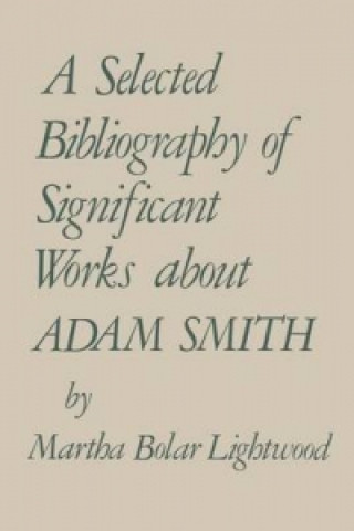 Książka Selected Bibliography of Significant Works About Adam Smith Martha Bolar Lightwood