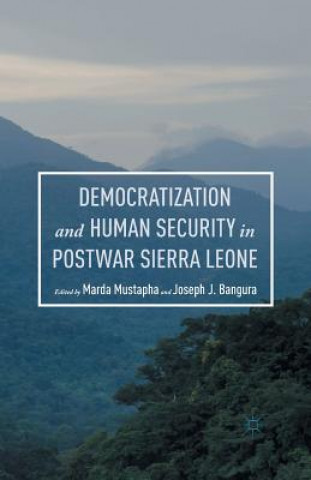 Книга Democratization and Human Security in Postwar Sierra Leone Joseph J. Bangura