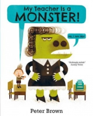 Könyv My Teacher is a Monster! (No, I am not) Peter Brown