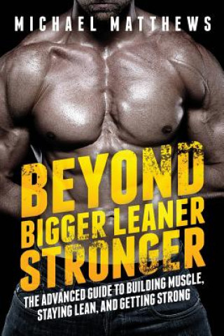 Kniha Beyond Bigger Leaner Stronger Michael Matthews