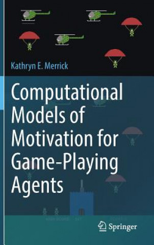 Kniha Computational Models of Motivation for Game-Playing Agents Kathryn E. Merrick
