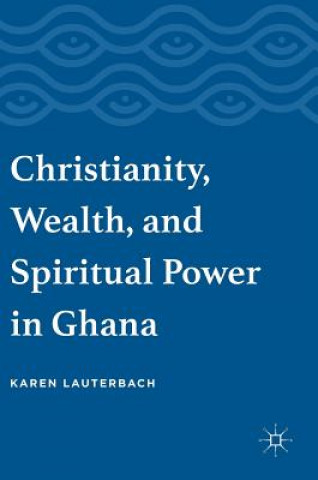 Carte Christianity, Wealth, and Spiritual Power in Ghana Karen Lauterbach