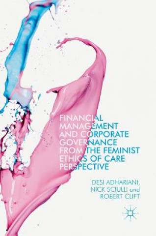 Kniha Financial Management and Corporate Governance from the Feminist Ethics of Care Perspective Desi Adhariani