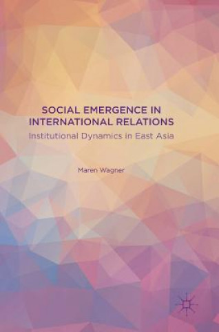 Kniha Social Emergence in International Relations Maren Wagner