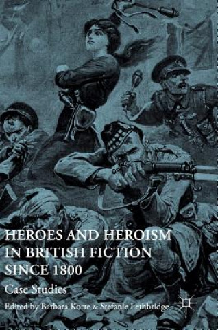 Carte Heroes and Heroism in British Fiction Since 1800 Barbara Korte