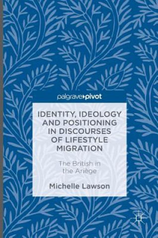 Książka Identity, Ideology and Positioning in Discourses of Lifestyle Migration Michelle Lawson