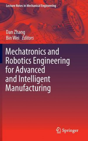 Kniha Mechatronics and Robotics Engineering for Advanced and Intelligent Manufacturing Dan Zhang