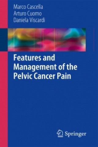 Könyv Features and Management of the Pelvic Cancer Pain Marco Cascella