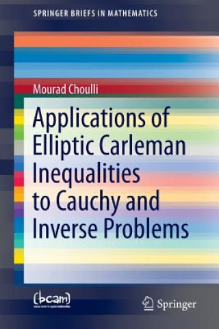 Book Applications of Elliptic Carleman Inequalities to Cauchy and Inverse Problems Mourad Choulli