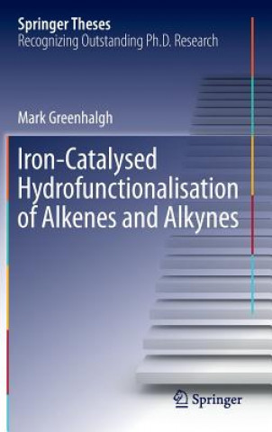 Kniha Iron-Catalysed Hydrofunctionalisation of Alkenes and Alkynes Mark Greenhalgh