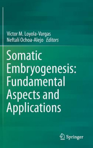 Könyv Somatic Embryogenesis: Fundamental Aspects and Applications Victor Loyola-Vargas