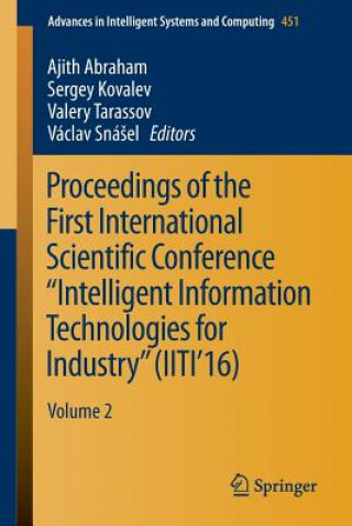 Book Proceedings of the First International Scientific Conference "Intelligent Information Technologies for Industry" (IITI'16) Ajith Abraham