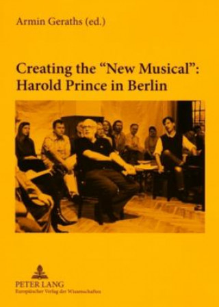 Könyv Creating the New Musical: Harold Prince in Berlin Armin Geraths