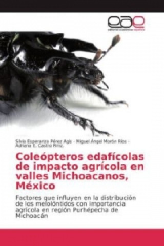 Kniha Coleópteros edafícolas de impacto agrícola en valles Michoacanos, México Silvia Esperanza Pérez Agis