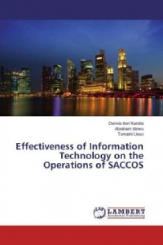 Könyv Effectiveness of Information Technology on the Operations of SACCOS Dennis Ireri Kandia