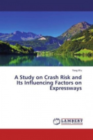 Kniha A Study on Crash Risk and Its Influencing Factors on Expressways Yong Wu