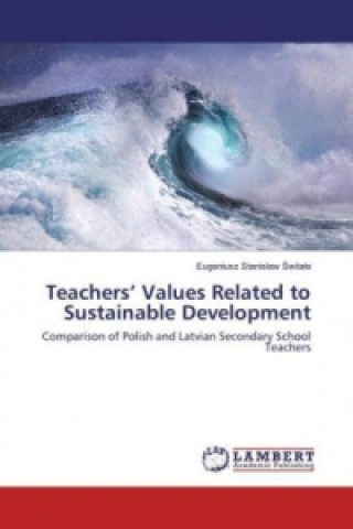 Carte Teachers' Values Related to Sustainable Development Eugeniusz Stanislaw Switala