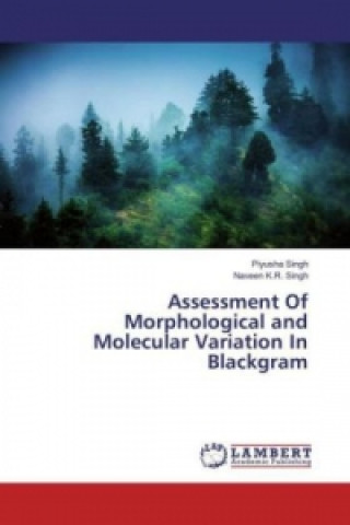 Könyv Assessment Of Morphological and Molecular Variation In Blackgram Piyusha Singh