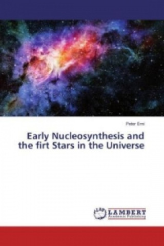 Carte Early Nucleosynthesis and the firt Stars in the Universe Peter Erni