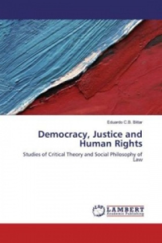 Könyv Democracy, Justice and Human Rights Eduardo C. B. Bittar