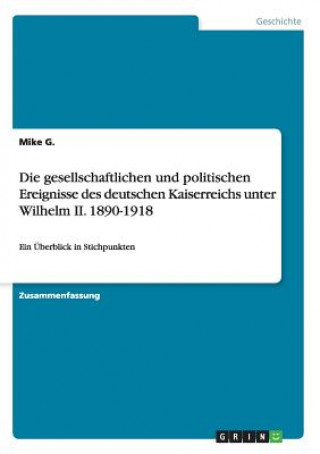 Könyv gesellschaftlichen und politischen Ereignisse des deutschen Kaiserreichs unter Wilhelm II. 1890-1918 Mike G