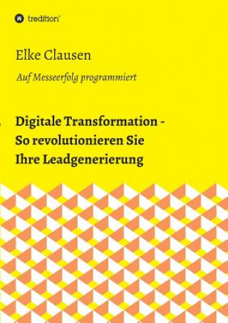 Kniha Digitale Transformation - So revolutionieren Sie Ihre Leadgenerierung Elke Clausen