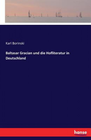 Könyv Baltasar Gracian und die Hofliteratur in Deutschland Karl Borinski
