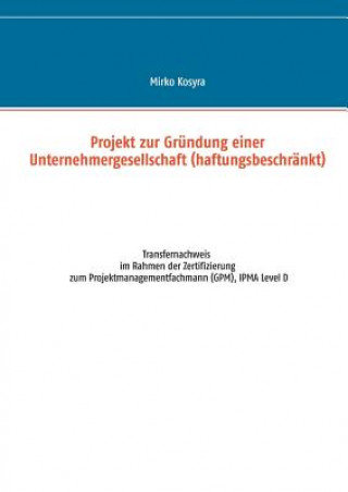 Könyv Projekt zur Grundung einer Unternehmergesellschaft (haftungsbeschrankt) Mirko Kosyra