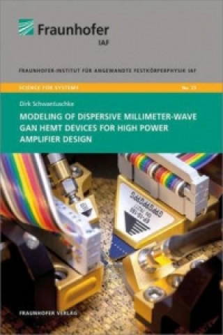 Kniha Modeling of Dispersive Millimeter-Wave GaN HEMT Devices for High Power Amplifier Design. Dirk Schwantuschke