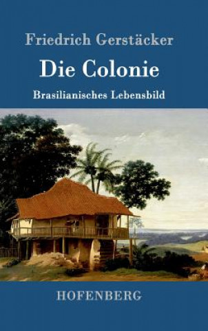Knjiga Die Colonie Friedrich Gerstacker