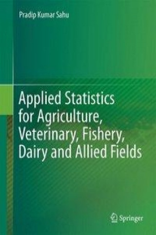 Könyv Applied Statistics for Agriculture, Veterinary, Fishery, Dairy and Allied Fields Pradip Kumar Sahu