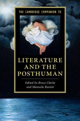 Carte Cambridge Companion to Literature and the Posthuman Bruce Clarke