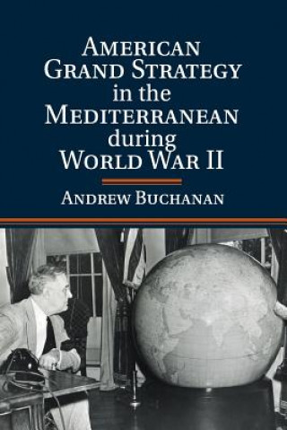 Book American Grand Strategy in the Mediterranean during World War II Andrew Buchanan