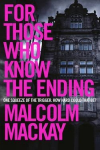 Kniha For Those Who Know the Ending Malcolm Mackay