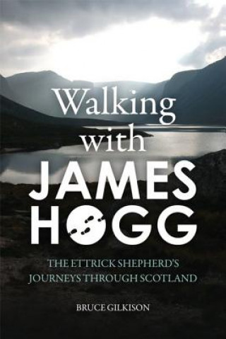 Kniha Walking with James Hogg Bruce Gilkison