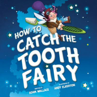 Carte How to Catch the Tooth Fairy Adam Wallace