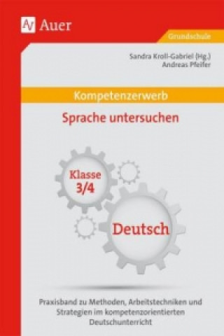 Könyv Kompetenzerwerb Sprache untersuchen, Klasse 3/4 Deutsch Andreas Pfeifer