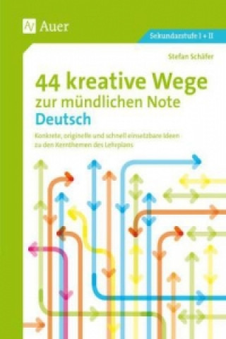 Kniha 44 kreative Wege zur mündlichen Note Deutsch Stefan Schäfer