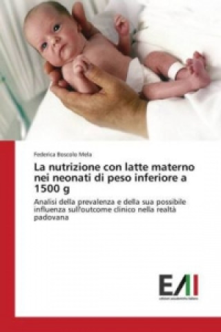 Книга La nutrizione con latte materno nei neonati di peso inferiore a 1500 g Federica Boscolo Mela