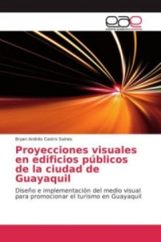 Carte Proyecciones visuales en edificios públicos de la ciudad de Guayaquil Bryan Andrés Castro Saines