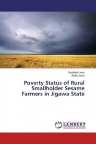 Kniha Poverty Status of Rural Smallholder Sesame Farmers in Jigawa State Saifullahi Umar