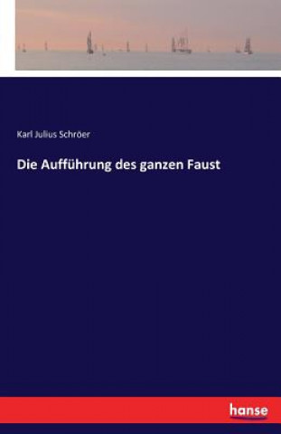 Könyv Auffuhrung des ganzen Faust Karl Julius Schroer