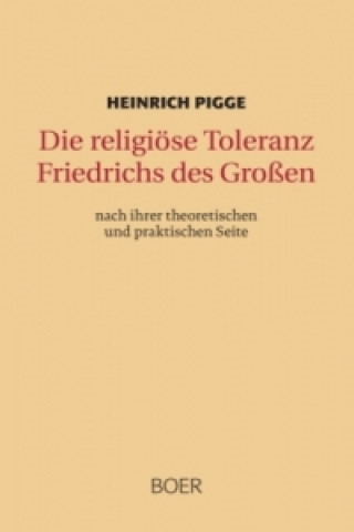Carte Die religiöse Toleranz Friedrichs des Großen Heinrich Pigge