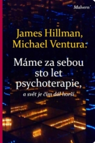 Kniha Máme za sebou sto let psychoterapie a svět je stále horší James Hillman