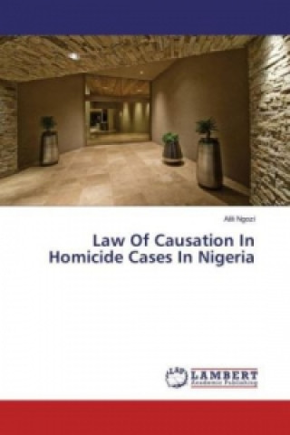 Kniha Law Of Causation In Homicide Cases In Nigeria Alili Ngozi