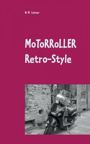 Kniha Motorroller Retro-Style Wolfgang M Lehmer